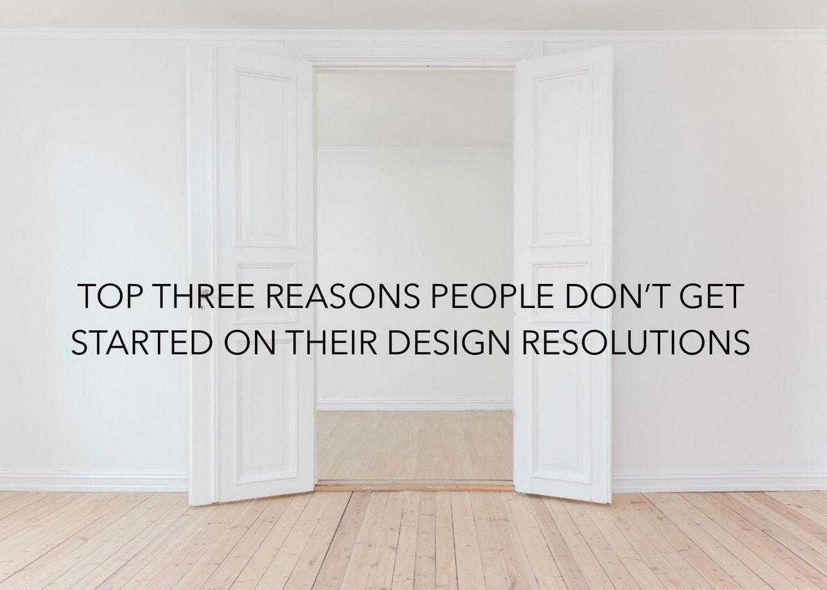 Design Resolutions: The Top 3 Reasons Why It Is So Hard To Get Started ...